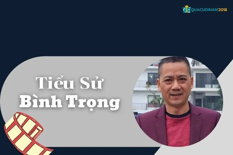 Tiểu sử Bình Trọng: Đạo diễn tài năng và cuộc đời đáng nhớ