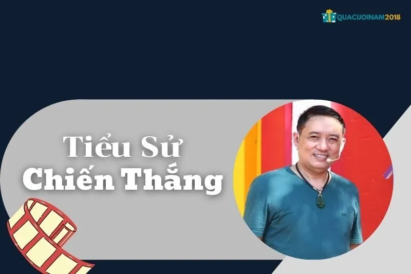 Tiểu sử Chiến Thắng: Cuộc đời và sự nghiệp nghệ sĩ hài Việt Nam