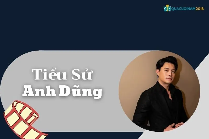 Tiểu Sử Anh Dũng: Sự Nghiệp, Đời Tư và Các Vai Diễn Nổi Bật