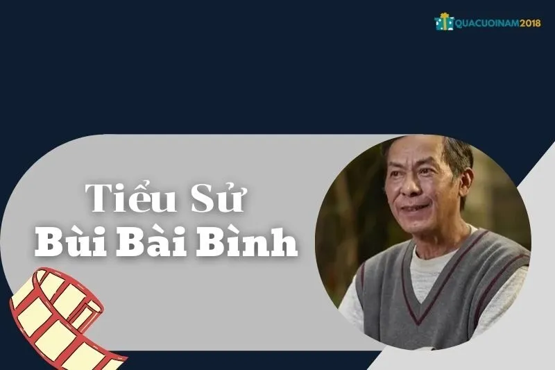 Tiểu Sử Bùi Bài Bình: Cuộc Đời Và Sự Nghiệp Nam Diễn Viên Gạo Cội