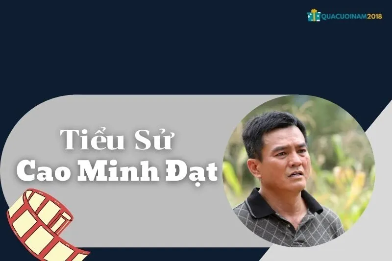Tiểu Sử Cao Minh Đạt - Hành Trình Thành Công Của Nam Diễn Viên Gạo Cội