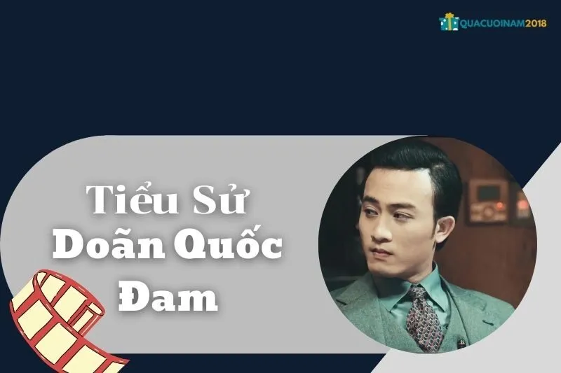 Tiểu sử Doãn Quốc Đam – Sự nghiệp, Cuộc đời, Gia đình và Giải thưởng | QuaCuoiNam2018