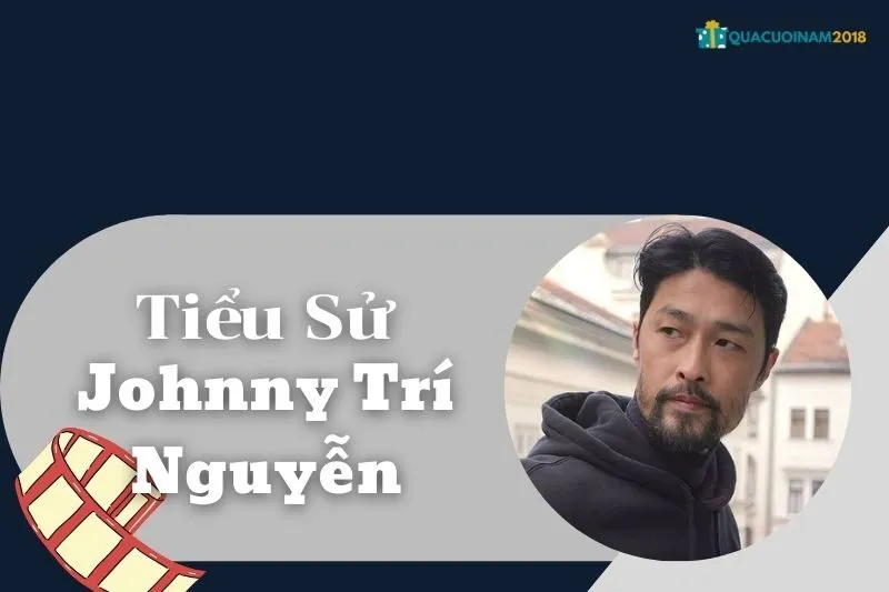 Tiểu Sử Johnny Trí Nguyễn: Cuộc Đời, Sự Nghiệp và Võ Thuật