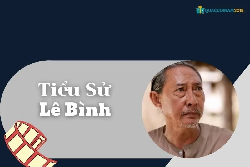 Tiểu sử Lê Bình: Cuộc đời và sự nghiệp diễn viên kỳ cựu