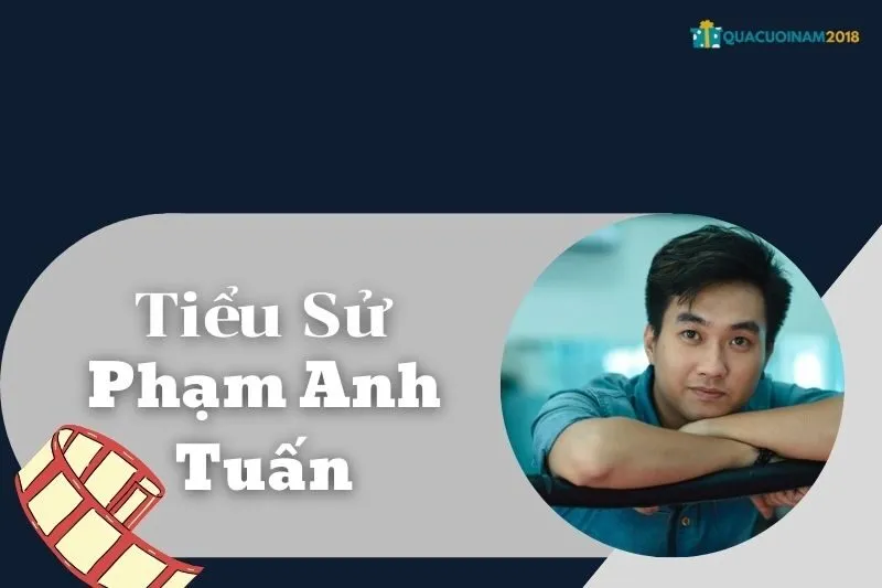 Tiểu Sử Phạm Anh Tuấn: Sự Nghiệp, Cuộc Đời và Giải Thưởng