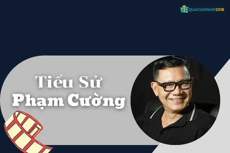 Tiểu sử Phạm Cường: Sự nghiệp, đời tư và tầm ảnh hưởng