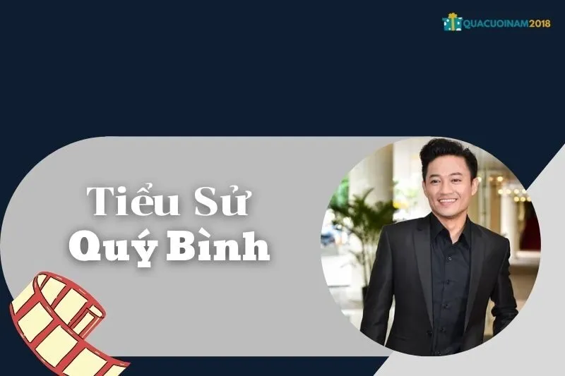 Tiểu Sử Quý Bình: Cuộc Đời, Sự Nghiệp và Thành Tựu Đáng Nhớ