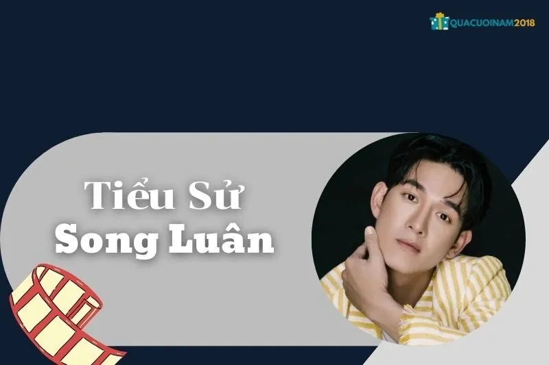 Tiểu sử Song Luân: Sự nghiệp, thành tựu và vai diễn nổi bật