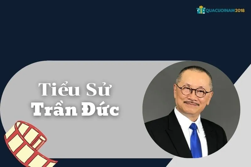 Tiểu Sử Trần Đức: Cuộc Đời, Sự Nghiệp Và Thành Tựu