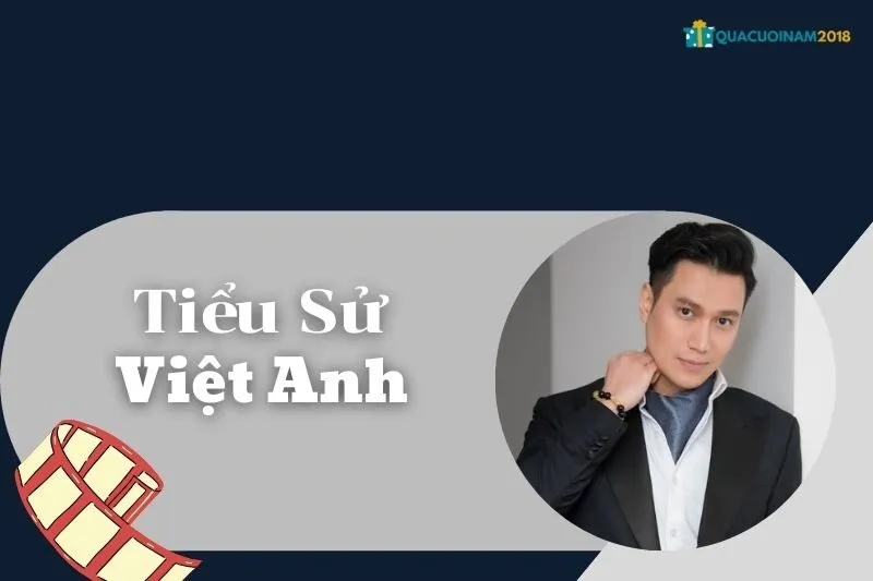 Tiểu sử Việt Anh: Cuộc đời, sự nghiệp và những dấu ấn nổi bật