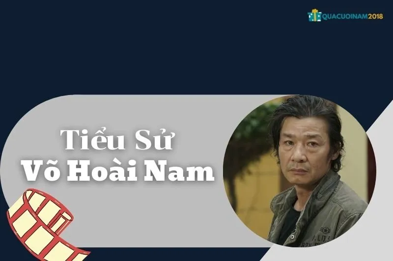 Tiểu sử Võ Hoài Nam - Sự nghiệp, cuộc đời và giải thưởng
