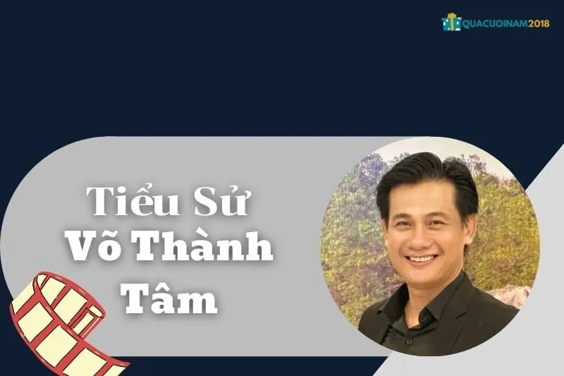 Tiểu sử Võ Thành Tâm: Sự nghiệp và Cuộc đời Đầy Cảm Hứng