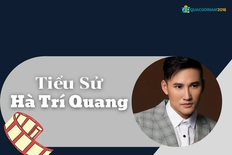 Tiểu sử Hà Trí Quang: Cuộc sống và sự nghiệp diễn viên tài năng