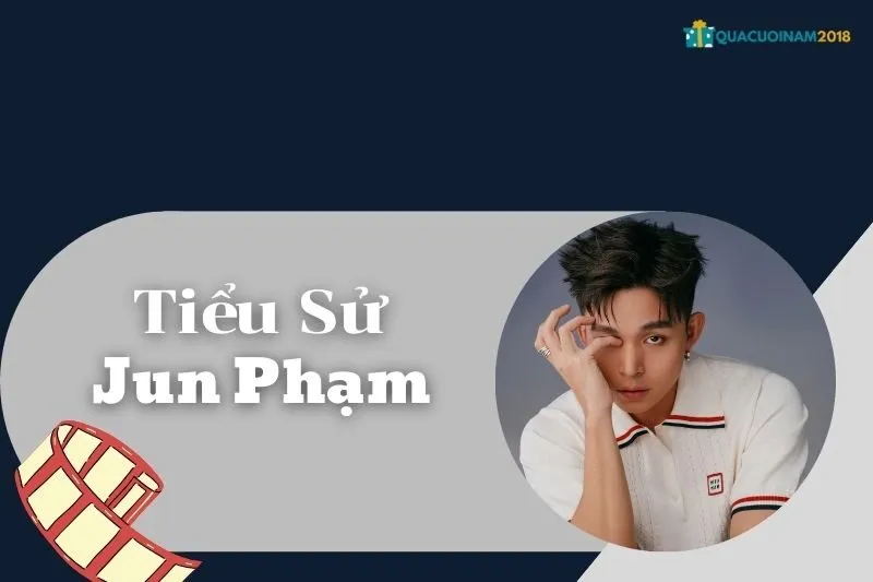Tiểu Sử Jun Phạm: Cuộc Đời Và Sự Nghiệp Nghệ Thuật Thành Công