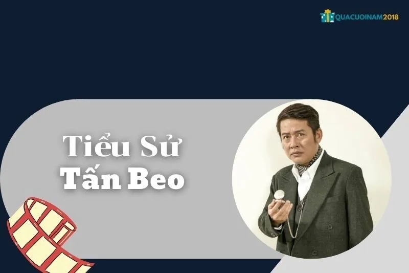 Tiểu sử Tấn Beo: Cuộc đời, sự nghiệp và giải thưởng nổi bật