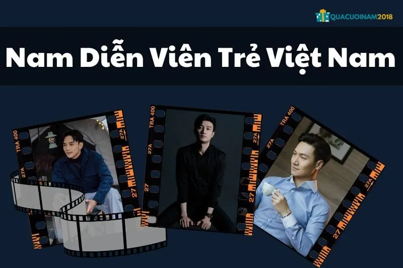 Top Nam Diễn Viên Trẻ Việt Nam Nổi Bật Và Vai Diễn Ấn Tượng
