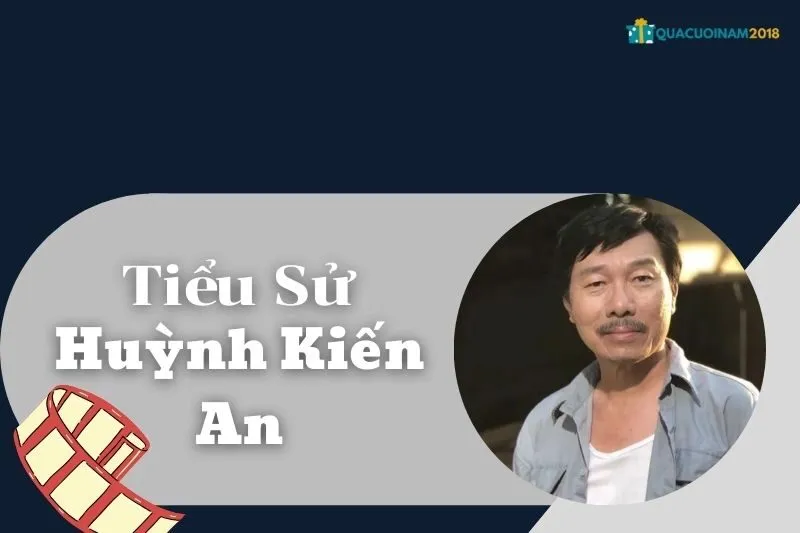 Tiểu sử Huỳnh Kiến An: Hành trình từ ca sĩ đến diễn viên gạo cội