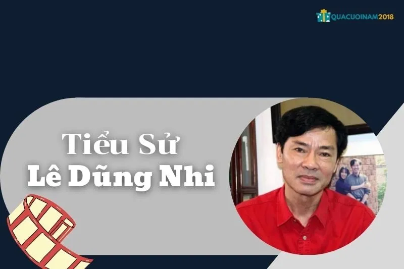 Tiểu sử Lê Dũng Nhi: Sự nghiệp, Giải thưởng và Đời sống Cá Nhân | QuaCuoiNam2018
