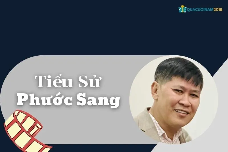 Tiểu Sử Phước Sang: Sự Nghiệp, Đời Tư và Thành Tựu Nổi Bật