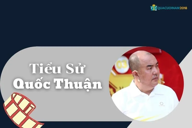 Tiểu sử Quốc Thuận - Sự nghiệp và đời sống gia đình nổi bật | QuaCuoiNam2018