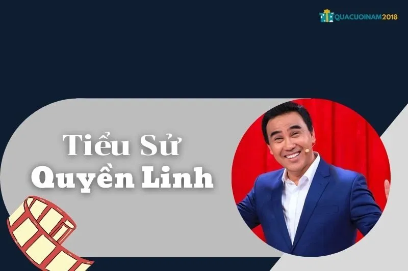Tiểu Sử Quyền Linh: Cuộc Đời, Sự Nghiệp và Các Dự Án Mới | QuaCuoiNam2018