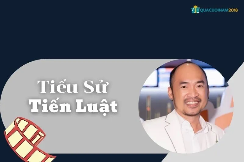 Tiểu Sử Tiến Luật - Diễn Viên Hài Nổi Tiếng và Sự Nghiệp 2023 | QuaCuoiNam2018