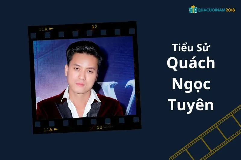Tổng Quan Sự Nghiệp và Tiểu Sử Quách Ngọc Tuyên