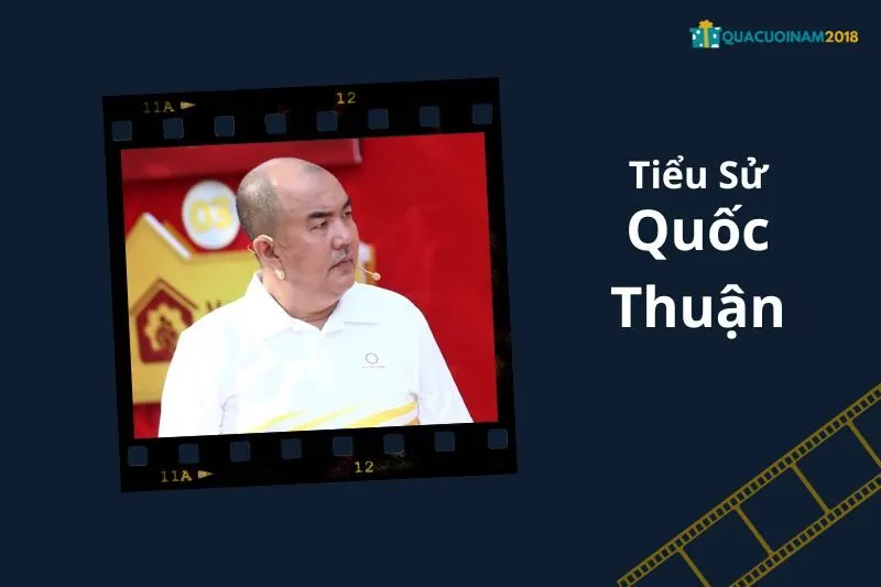 Tổng Quan Sự Nghiệp và Tiểu Sử Quốc Thuận