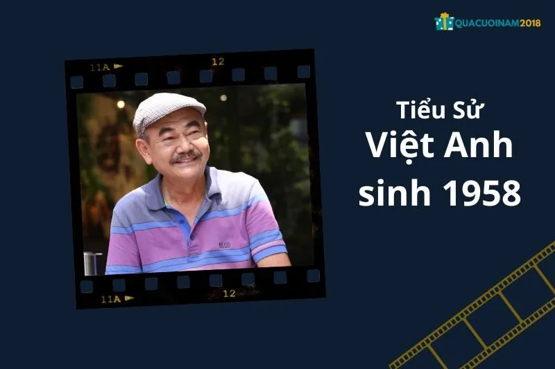 Tổng Quan Sự Nghiệp và Tiểu Sử Việt Anh sinh 1958