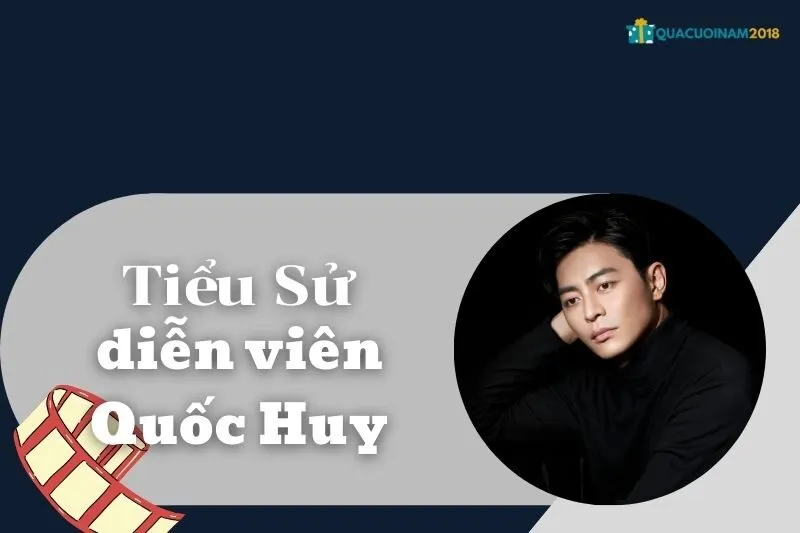 Tiểu sử diễn viên Quốc Huy và sự nghiệp đáng chú ý 2025