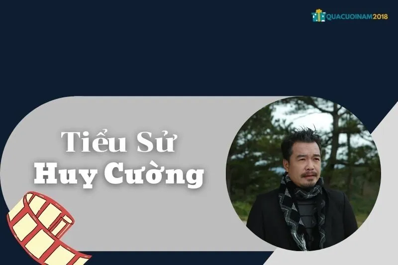 Tiểu sử Huy Cường 2025: Sự nghiệp và tài chính của nam diễn viên