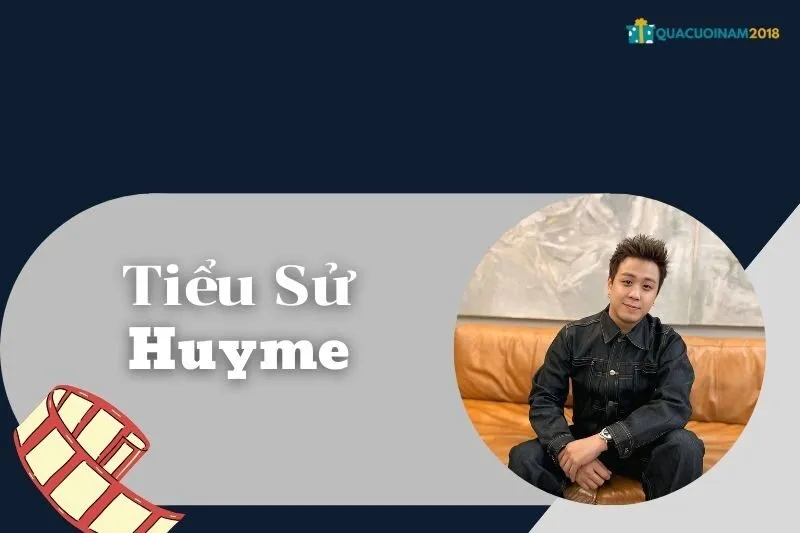 Tiểu sử Huyme 2025: Từ Vlogger đến Diễn viên Thành Công